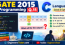 GATE 2015 COMPUTER SCIENCE & INFORMATION TECH. – CS – C Programming | Q. 11 (Session – 3)